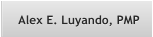 Alex E. Luyando, PMP Alex E. Luyando, PMP